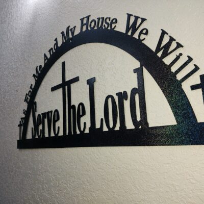 As For Me & My House We Will Serve the Lord Metal Sign - HCS MetalWorks Waco, Texas